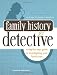 Family History Detective: A step-by-step guide to investigating your family tree