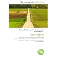 Agriculture: Agriculture. History of agriculture, Livestock, Food processing, Agricultural marketing, Plant breeding,... by Frederic P. Miller, Agnes F. Vandome, and John McBrewster