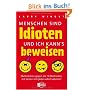 Menschen sind Idioten - und ich kann's beweisen!: Ma�nahmen gegen die 10 Methoden, mit denen sich jeder selbst sabotiert