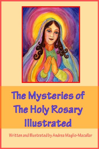 The Mysteries of The Holy Rosary Illustrated, by Andrea Maglio-Macullar