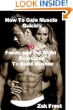 How To Gain Muscle Quickly - 30 Foods and the Right Exercises to Build Muscle For Thin Bodies - Buy It Now