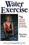 Water Exercise : 78 Safe and Effective Exercises for Fitness and Therapy