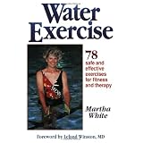 Water Exercise : 78 Safe and Effective Exercises for Fitness and Therapy