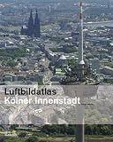 Luftbildatlas Kölner Innenstadt