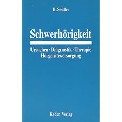 Schwerh�rigkeit: Ursachen, Diagnostik, Therapie, H�rger�teversorgung