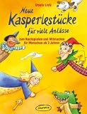 Neue Kasperlest&uuml;cke f&uuml;r viele Anl&auml;sse: Zum Nachspielen und Mitmachen f&uuml;r Menschen ab 3 Jahren - Ursula Lietz