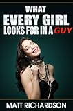 What Every Girl Looks For In a Guy: Discover What Girls Like In A Man