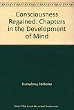Consciousness regained : chapters in the development of mind