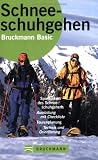 : Schneeschuhgehen: Spielformen des Schneeschuhgehens. Ausr&uuml;stung mit Checkliste. Tourenplanung. Technik und Orientierung