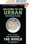 Welcome to the Urban Revolution: How Cities Are Changing the World