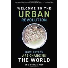 Welcome to the Urban Revolution: How Cities Are Changing the World