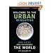 Welcome to the Urban Revolution: How Cities Are Changing the World