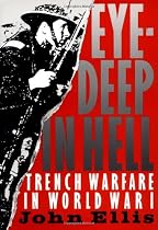 Eye-Deep in Hell: Trench Warfare in World War I
