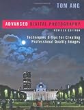 Advanced Digital Photography: Techniques and Tips for Creating Professional-Quality Images, Revised Edition