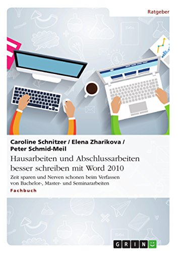 Hausarbeiten und Abschlussarbeiten besser schreiben mit Word 2010: Zeit sparen und Nerven schonen beim Verfassen von Bachelor-, Master- und Seminararbeiten (German Edition)