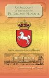 An account of the Courts of Prussia and Hanover : sent to a Minister of State in Holland