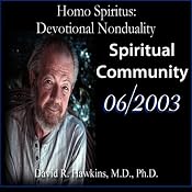 Homo Spiritus: Devotional Nonduality Series (Spiritual Community - June 2003) | [David R. Hawkins, M.D.]