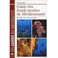 Guide des fonds marins de M�diterran�e : Ecologie, flore, faune, plong�es