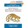 A Field Guide to the Mammals of Central America and Southeast Mexico