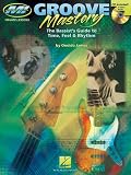 Groove Mastery: The Bassists Guide to Time, Feel, and Rhythm