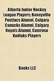 Alberta Junior Hockey League Players: Bonnyville Pontiacs Alumni, Calgary Canucks Alumni, Calgary Royals Alumni, Camrose Kodiaks Players-