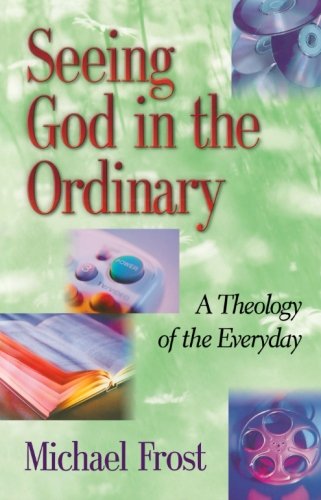 Seeing God in the Ordinary: A Theology of the Everyday