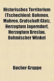 Historisches Territorium (Tschechien): Bohmen, Mahren, Grafschaft Glatz, Herzogtum Jagerndorf, Herzogtum Breslau, Bohmischer Winkel - 