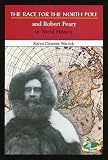 The Race for the North Pole and Robert Peary in World History
