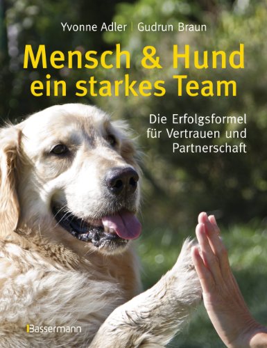 Mensch und Hund - ein starkes Team: Die Erfolgsformel für Vertrauen und Partnerschaft (German Edition)