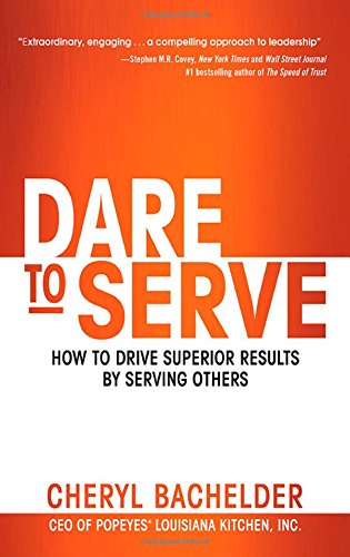 dare to serve how to drive superior results by serving others
