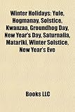 Winter Holidays: Yule, Hogmanay, Solstice, Kwanzaa, Groundhog Day, New Year's Day, Saturnalia, Matariki, Winter Solstice, New Year's Ev-