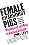 Female Chauvinist Pigs: Women and the Rise of Raunch Culture