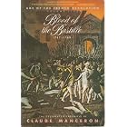 Blood of the Bastille, 1787-1789: From Calonne's Dismissal to the Uprising of Paris (Age... by Claude Manceron