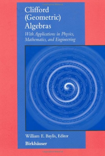 Clifford (Geometric) Algebras With Applications in Physics, Mathematics, and Engineering