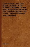 Coral Gardens And Their Magic - A Study Of The Methods Of Tilling The Soil And Of Agricultural Rites In The Trobriand Islands - Vol Ii: The Language Of Magic And Gardening