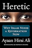 Heretic: Why Islam Needs a Reformation Now