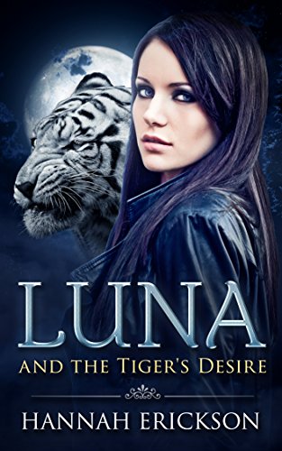 Luna and the Tiger's Desire: Shifter Paranormal Romance Book 1 (Luna Series), by Hannah Erickson