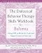 The Dialectical Behavior Therapy Skills Workbook for Bulimia: Using DBT to Break the Cycle and Regain Control of Your Life