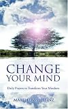 Change Your Mind: Daily Prayers To Transform Your Mindsets