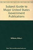 Subject guide to major United States government publications