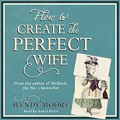 How to Create the Perfect Wife | [Wendy Moore]