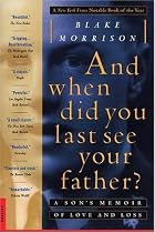 And when did you last see your father?: A Son's Memoir of Love and Loss
