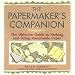 The Papermaker's Companion: The Ultimate Guide to Making and Using Handmade Paper by Helen Hiebert