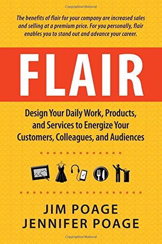 Flair: Design Your Daily Work, Products, and Services to Energize Your Customers, Colleagues, and Audiences