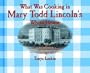 What Was Cooking in Mary Todd Lincoln's White House? (Cooking Throughout American History)