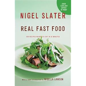 Real Fast Food: 350 Recipes Ready-to-Eat in 30 Minutes by Nigel Slater and Nigella Lawson