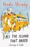 The Island That Dared: Journeys in Cuba