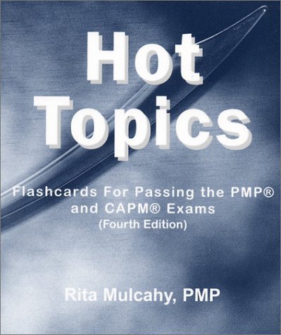 Hot Topics: Flashcards for Passing the PMP and CAPM Exams (Fourth Edition) by Rita Mulcahy (2003-04-01)