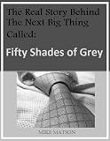 The Real Story Behind the Next Big Thing Called: FIFTY SHADES OF GREY