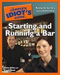 The Complete Idiot's Guide to Starting and Running a Bar (Complete Idiot's Guide to)